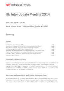 ITE Tutor Update Meeting 2014 April 22nd, 11:00 – 15:00 Ayrton Jackson Room, 76 Portland Place, London, W1B 1NT Summary Agenda