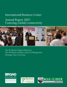 International Business Center Annual Report 2007: Fostering Global Connectivity The Eli Broad College of Business The Eli Broad Graduate School of Management