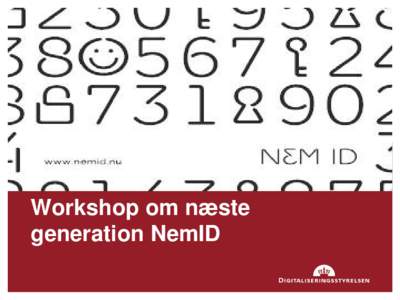 Workshop om næste generation NemID 1 DAGSORDEN • Kort præsentationsrunde