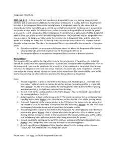 Designated Hitter Rule    NFHS rule 3‐1‐4… A hitter may be (not mandatory) designated for any one starting player (not just  pitchers) and all subsequent substitute