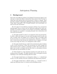 Anticipatory Planning 1 Background One of the most dicult problems in the design of autonomous agents is not only how to make them behave rational from some point of view, but how to make them stay rational when the env