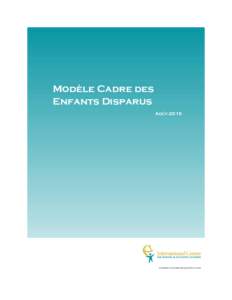 Modèle Cadre des Enfants Disparus Août 2015 A publication of the Global Missing Children’s Center