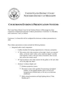 UNITED STATES DISTRICT COURT NORTHERN DISTRICT OF MISSISSIPPI COURTROOM EVIDENCE PRESENTATION SYSTEMS The United States District Court for the Northern District of Mississippi has three courtrooms configured for electron