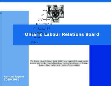 Ontario Labour Relations Board  The Ontario Labour Relations Board (OLRB) is an independent, quasi-judicial tribunal which mediates and adjudicates a variety of employment and labour relations related matters under vario
