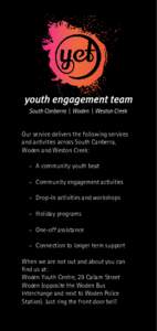 Our service delivers the following services and activities across South Canberra, Woden and Weston Creek: - A community youth beat - Community engagement activities - Drop-In activities and workshops