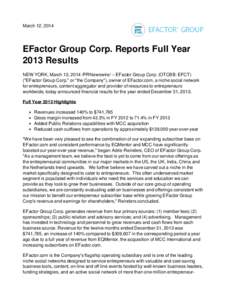 March 12, 2014  EFactor Group Corp. Reports Full Year 2013 Results NEW YORK, March 12, 2014 /PRNewswire/ -- EFactor Group Corp. (OTCBB: EFCT) (