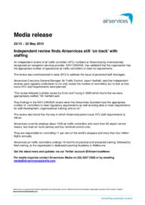 Media release 23/13 – 22 May 2013 Independent review finds Airservices still ‘on track’ with staffing An independent review of air traffic controller (ATC) numbers at Airservices by internationally