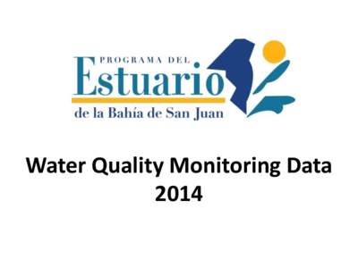 Water Quality Monitoring Data 2014 San Juan Bay 1 Red values are those that do not meet the water quality criteria Objective for the specified parameter. The Objective is a Water Quality Index that helps to identify the