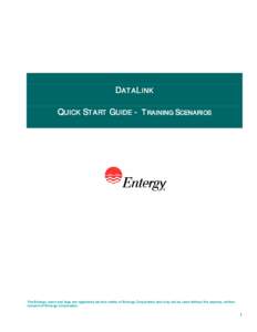 DATALINK QUICK START GUIDE - TRAINING SCENARIOS The Entergy name and logo are registered service marks of Entergy Corporation and may not be used without the express, written consent of Entergy Corporation.