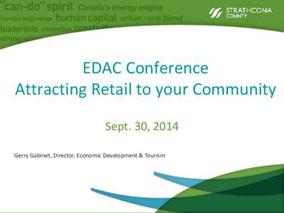 EDAC Conference Attracting Retail to your Community Sept. 30, 2014 Gerry Gabinet, Director, Economic Development & Tourism  Agenda