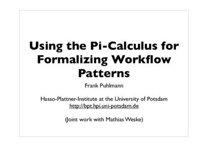 Workflow technology / Mathematics / Software design patterns / Process calculi / Process management / Theoretical computer science / Workflow pattern / Workflow / Calculus / -calculus / Process calculus / Pi