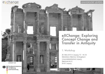 eXChange: Exploring Concept Change and Transfer in Antiquity 1. Workshop 20. März 2013 in Leipzig; 10 – 18 Uhr  Bibliotheca Albertina; Vortragsraum 