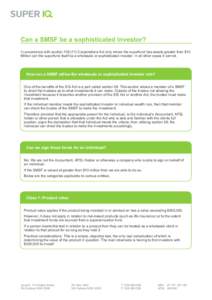 Can a SMSF be a sophisticated investor? In accordance with section[removed]Corporations Act only where the superfund has assets greater than $10 Million can the superfund itself be a wholesale or sophisticated investor.