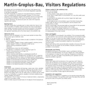 Martin-Gropius-Bau, Visitors Regulations We welcome you to our exhibition hall and wish you a most pleasant stay. We would like to draw your attention to the Visitors Regulations applicable to the Martin-Gropius-Bau. The