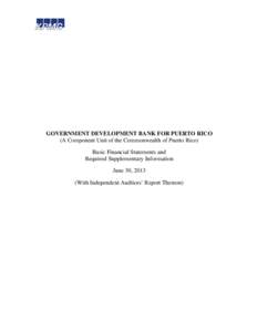 GOVERNMENT DEVELOPMENT BANK FOR PUERTO RICO (A Component Unit of the Commonwealth of Puerto Rico) Basic Financial Statements and Required Supplementary Information June 30, 2013 (With Independent Auditors’ Report There