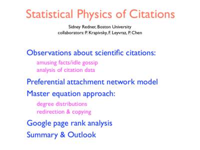 Statistical Physics of Citations Sidney Redner, Boston University collaborators: P. Krapivsky, F. Leyvraz, P. Chen Observations about scientific citations: amusing facts/idle gossip