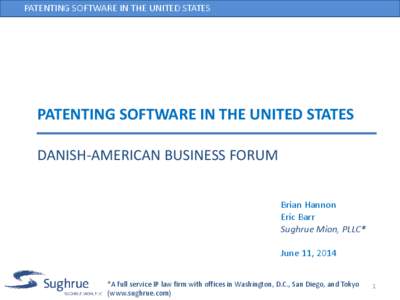 PATENTING SOFTWARE IN THE UNITED STATES  PATENTING SOFTWARE IN THE UNITED STATES DANISH-AMERICAN BUSINESS FORUM Brian Hannon Eric Barr