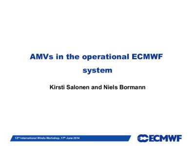 AMVs in the operational ECMWF system Kirsti Salonen and Niels Bormann Slide 1