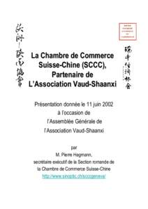 La Chambre de Commerce Suisse-Chine (SCCC), Partenaire de L’Association Vaud-Shaanxi Présentation donnée le 11 juin 2002 à l’occasion de