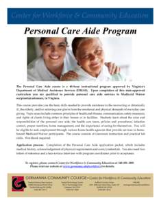 Personal Care Aide Program  The Personal Care Aide course is a 40-hour instructional program approved by Virginia’s Department of Medical Assistance Services (DMAS). Upon completion of this state-approved curriculum yo