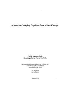 A Note on Carrying Captions Over a Shot Change  Carl J. Jensema, Ph.D. Ramalinga Sarma Danturthi, PbD.  Institute for Disabilities Research and Training, Inc.