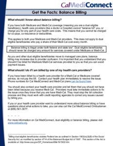 Get the Facts: Balance Billing What should I know about balance billing? If you have both Medicare and Medi-Cal coverage (meaning you are a dual eligible beneficiary), health care providers (like a doctor or hospital) ca