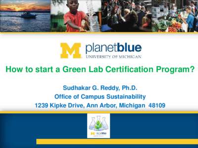 How to start a Green Lab Certification Program? Sudhakar G. Reddy, Ph.D. Office of Campus Sustainability 1239 Kipke Drive, Ann Arbor, Michigan 48109  • According to EPA estimates