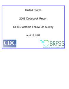 United States 2008 Codebook Report CHILD Asthma Follow-Up Survey April 13, 2012  ASTHMA FOLLOW_UP SURVEY