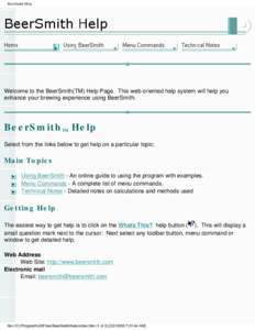 BeerSmith Help  Welcome to the BeerSmith(TM) Help Page. This web oriented help system will help you enhance your brewing experience using BeerSmith.  BeerSmith Help