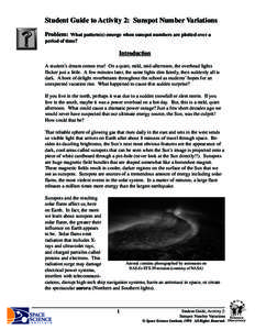 Student Guide to Activity 2: Sunspot Number Variations Problem: What pattern(s) emerge when sunspot numbers are plotted over a period of time? Introduction A student’s dream comes true! On a quiet, mild, mid-afternoon,