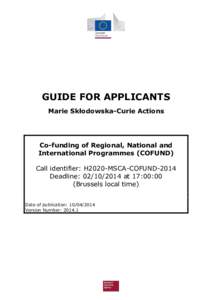GUIDE FOR APPLICANTS Marie Skłodowska-Curie Actions Co-funding of Regional, National and International Programmes (COFUND) Call identifier: H2020-MSCA-COFUND-2014