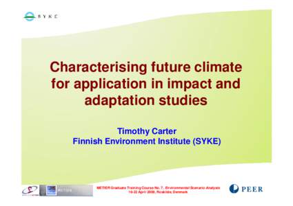 Characterising future climate for application in impact and adaptation studies Timothy Carter Finnish Environment Institute (SYKE)