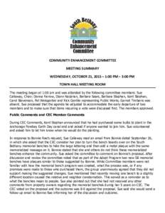 COMMUNITY ENHANCEMENT COMMITTEE MEETING SUMMARY WEDNESDAY, OCTOBER 21, 2015 – 1:00 PM – 3:00 PM TOWN HALL MEETING ROOM The meeting began at 1:00 pm and was attended by the following committee members: Sue Callaway, C