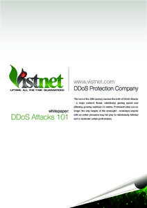 www.vistnet.com DDoS Protection Company The turn of the 20th century marked the birth of DDoS Attacks - a major network threat, relentlessly gaining speed and affecting growing numbers of victims. Prominent sites are no