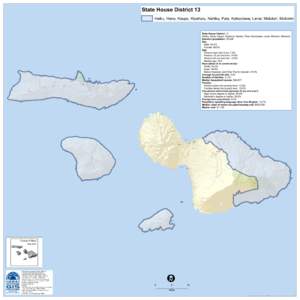 State House District 13 Haiku, Hana, Kaupo, Kipahulu, Nahiku, Paia, Kahoolawe, Lanai, Moloka’i, Molokini State House District: 13 (Haiku, Hana, Kaupo, Kipahulu, Nahiku, Paia, Kahoolawe, Lanai, Moloka’i, Molokini) Res