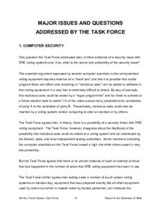 MAJOR ISSUES AND QUESTIONS ADDRESSED BY THE TASK FORCE 1. COMPUTER SECURITY One question the Task Force addressed was: Is there evidence of a security issue with DRE voting systems and, if so, what is the nature and prob