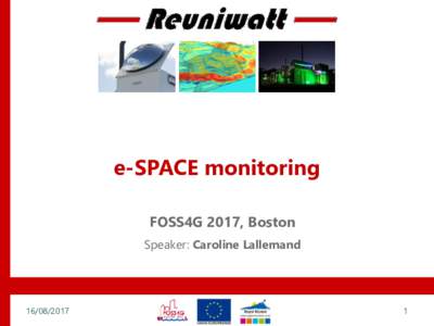e-SPACE monitoring FOSS4G 2017, Boston Speaker: Caroline Lallemand