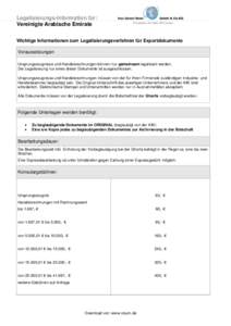 Legalisierungs-Information für: Vereinigte Arabische Emirate Wichtige Informationen zum Legalisierungsverfahren für Exportdokumente Voraussetzungen Ursprungszeugnisse und Handelsrechnungen können nur gemeinsam legalis