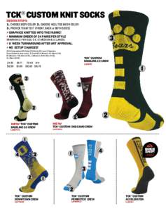 TCK® CUSTOM KNIT SOCKS  DESIGN STEPS: 1. CHOOSE BODY COLOR 2. CHOOSE HEEL/TOE MESH COLOR 3. PROVIDE TEAM TEXT (FRONT, BACK or BOTH SIDES) 	  GRAPHICS KNITTED INTO THE FABRIC!