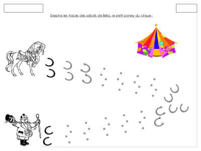 Dessine les traces des sabots de Béla, le petit poney du cirque :   