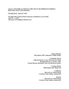 LEGAL AND ETHICAL ISSUES IN THE USE OF TELEPRESENCE ROBOTS: BEST PRACTICES AND TOOLKIT Working Draft: March 27, 2015 We Robot 2015 Fourth Annual Conference on Robotics, Law & Policy April, 2015 University of Wash