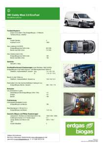 VW Caddy Maxi 2.0 EcoFuel Modellinformationen Treibstoffsystem Quasi-monovalent: 37kg Erdgas/Biogas + 13l Benzin Tankanordnung: unterflur