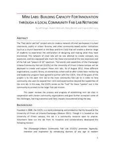 MINI LABS: BUILDING CAPACITY FOR INNOVATION THROUGH A LOCAL COMMUNITY FAB LAB NETWORK By Jeff Ginger, Robert McGrath, Betty Barrett and Virginia McCreary ABSTRACT The “Fab Lab to Lab Fab” project aims to create a net