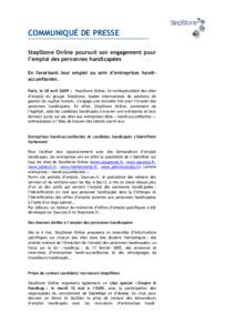 COMMUNIQUÉ DE PRESSE StepStone Online poursuit son engagement pour l’emploi des personnes handicapées En favorisant leur emploi au sein d’entreprises handiaccueillantes. Paris, le 28 avril 2009 – StepStone Online