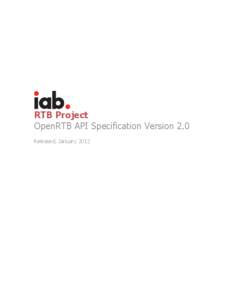 RTB Project OpenRTB API Specification Version 2.0 Released, January 2012 Introduction The RTB Project, formerly known as the OpenRTB Consortium, assembled in November 2010 to