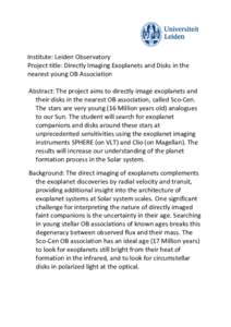 Institute: Leiden Observatory Project title: Directly Imaging Exoplanets and Disks in the nearest young OB Association Abstract: The project aims to directly image exoplanets and their disks in the nearest OB association