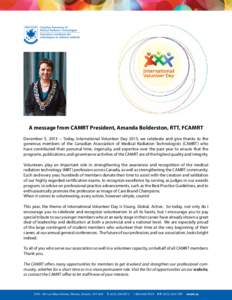 A message from CAMRT President, Amanda Bolderston, RTT, FCAMRT December 5, [removed]Today, International Volunteer Day 2013, we celebrate and give thanks to the generous members of the Canadian Association of Medical Radi