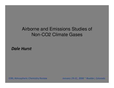 Airborne and Emissions Studies of Non-CO2 Climate Gases Dale Hurst ESRL Atmospheric Chemistry Review