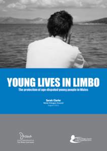 WRC Young Lives in Limbo 1  YOUNG Lives in Limbo The protection of age-disputed young people in Wales Sarah Clarke