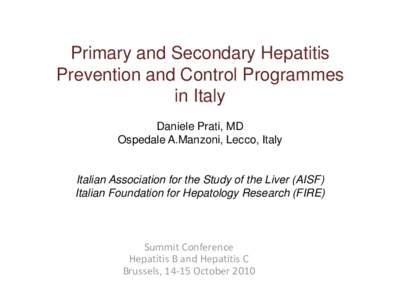 Primary and Secondary Hepatitis Prevention and Control Programmes in Italy Daniele Prati, MD Ospedale A.Manzoni, Lecco, Italy